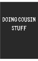Doing Cousin Stuff: Lined Journal, 120 Pages, 6 x 9, Funny Cousin Gift Idea, Black Matte Finish (Doing Cousin Stuff Journal)