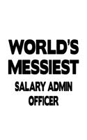 World's Messiest Salary Admin Officer: New Salary Admin Officer Notebook, Salary Administration Officer Journal Gift, Diary, Doodle Gift or Notebook - 6 x 9 Compact Size, 109 Blank Lined 