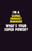 I Am A Global Product Manager, What's Your Super Power?: 6X9 120 pages Career Notebook Unlined Writing Journal