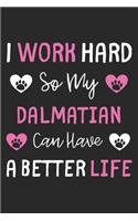 I Work Hard So My Dalmatian Can Have A Better Life: Lined Journal, 120 Pages, 6 x 9, Dalmatian Dog Gift Idea, Black Matte Finish (I Work Hard So My Dalmatian Can Have A Better Life Journal)