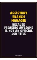 Assistant Branch Manager, Because Freaking Awesome Is Not An Official Job Title: Career Motivational Quotes 6x9 120 Pages Blank Lined Notebook Journal