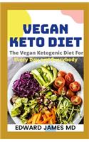 Vegan Keto Diet: The Vegan Ketogenic Diet for Every Day and Everybody