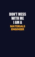 Don't Mess With Me I Am A Materials Engineer: Career journal, notebook and writing journal for encouraging men, women and kids. A framework for building your career.