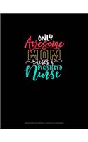 Only Awesome Mom Raises A Registered Nurse