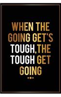 When the Going Gets Tough, the Tough Get Going: Motivational Bullet Journal - 120-Page 1/2 Inch Dot Grid Inspirational Notebook - 6 X 9 Perfect Bound Glossy Softcover(Motivational Bullet Journals)