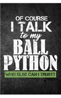 Of Course I Talk To My Ball Python Who Else Can I Trust?
