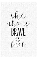 She Who Is Brave Is Free: A 6x9 Inch Matte Softcover Notebook Journal with 120 Blank Lined Pages and an Empowering Cover Slogan