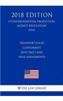 Transportation Conformity Rule Pm2.5 and Pm10 Amendments (Us Environmental Protection Agency Regulation) (Epa) (2018 Edition)