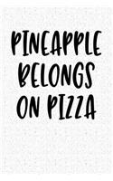 Pineapple Belongs on Pizza: A 6x9 Inch Matte Softcover Notebook Journal with 120 Blank Lined Pages and an Italian Foodie Cover Slogan
