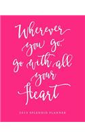 Wherever You Go, Go with All Your Heart 2019 Splendid Planner