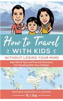 How To Travel With Kids (Without Losing Your Mind)