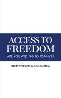 Access to Freedom: Are You Willing to Forgive?