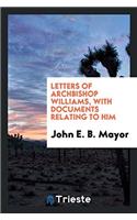 Letters of Archbishop Williams, with Documents Relating to Him
