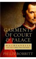 The Garments of Court and Palace: Machiavelli and the World that He Made