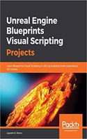 Unreal Engine Blueprints Visual Scripting Projects