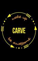 Wake Up Carve Be Awesome Notebook for a Whittling Hobbyist. Medium Ruled Journal
