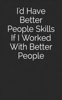 I'd Have Better People Skills If I Worked with Better People