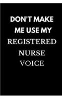 Don't Make Me Use My Registered Nurse Voice: Funny Blank Lined Journal Coworker Notebook
