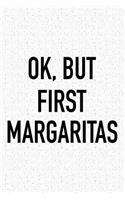 Ok, But First Margaritas: A 6x9 Inch Matte Softcover Journal Notebook with 120 Blank Lined Pages and a Funny Wine Drinking Alcohol Cover Slogan