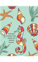 18 Months Undated Daily, Weekly and Monthly Planner: Non-Dated Planner Helps You to Stay Organized with Daily, Weekly and Monthly Tasks --Seahorse Shells Ocean Sea Vol. 5