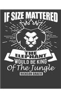 If Size Mattered Elephant Would be the King of the Jungle: Lion Notebook. Lion Journal for Men Women. Lion Lover Gifts. 8.5 x 11 size 120 Lined Pages Motivational Notebook Journal