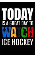 Today Is a Great Day to Watch Ice Hockey: College Ruled Line Paper Blank Journal to Write in - Lined Writing Notebook for Middle School and College Students