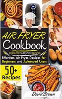 Air Fryer Cookbook: 50+ Effortless Air Fryer Recipes for Beginners and Advanced Users -BREAKFAST and BRUNCH RECIPES- -2021 Edition-