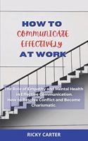 How to Communicate Effectively at Work