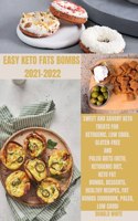 Easy Keto Fats Bombs 2021-2022: Sweet and savory keto treats for ketogenic, low crab, gluten-free and paleo diets (keto, ketogenic diet, keto fat bombs, desserts, healthy recipes, 