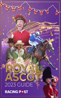Racing Post Royal Ascot Guide 2023: (Racing Post Royal Ascot Guide)