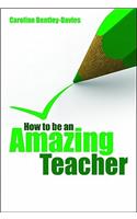 How to be an amazing teacher