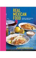 Real Mexican Food: Authentic Recipes for Burritos, Tacos, Salsas and More