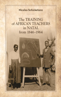 The Training of African Teachers in Natal from 1846–1964