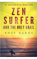 Zen Surfer and the Holy Grail: The Awakening of the Infinite Mind: The Awakening of the Infinite Mind