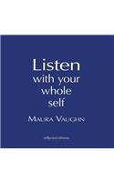 Listen with Your Whole Self