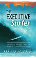 The Executive Surfer: A Journey of Discovery Toward the Miracle of Personal Transformation