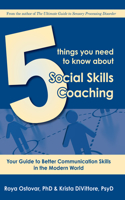 5 Things You Need to Know About Social Skills Coaching: Your Guide to Better Communication Skills in the Modern World(English)
