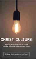 Christ Culture: What the World Needs from the Church in an Age of Disunity, Disharmony, and Division