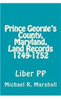 Prince George's County, Maryland, Land Records 1749-1752: Liber PP