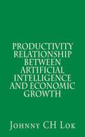 Productivity relationship between artificial intelligence and economic growth: (Artificial Intelligent Economy Influence)