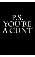 P.S. You're a Cunt