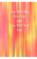 You Will Not Give Up, and You Will Not Fail: Wide Ruled, Blank Notebook, Pocket Size, Glossy Cover Design on Front and Back, 6 X 9 Inches