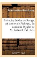 Mémoire Du Duc de Rovigo, Sur La Mort de Pichegru, Du Capitaine Wright, de M. Bathurst