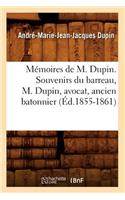 Mémoires de M. Dupin. Souvenirs Du Barreau, M. Dupin, Avocat, Ancien Batonnier (Éd.1855-1861)