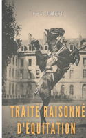 Traité raisonné d'équitation, d'après les principes de l'école française