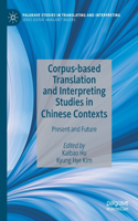 Corpus-Based Translation and Interpreting Studies in Chinese Contexts