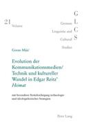 Evolution Der Kommunikationsmedien/Technik Und Kultureller Wandel in Edgar Reitz' «Heimat»: Mit Besonderer Beruecksichtigung Technologie- Und Ideologiekritischer Strategien