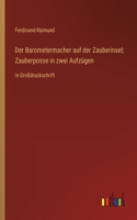 Der Barometermacher auf der Zauberinsel; Zauberposse in zwei Aufzügen