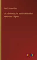 Bestimmung von Meteorbahnen nebst verwandten Aufgaben