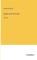 Scènes de la Vie Privée: Tome IV